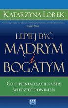 LEPIEJ BYĆ MĄDRYM I BOGATYM