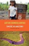 ŚMIERĆ W AMAZONII NOWE ELDORADO I JEGO OFIARY