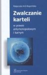ZWALCZANIE KARTELI W PRAWIE ANTYMONOPOLOWYM I KARNYM TW