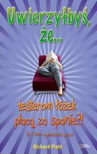 UWIERZYŁBYŚ ŻE TESTEROM ŁÓŻEK PŁACĄ ZA SPANIE TO I INNE WYMARZONE PRACE