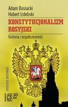KONSTYTUCJONALIZM ROSYJSKI HISTORIA I WSPÓŁCZESNOŚĆ TW