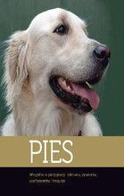 PIES WSZYSTKO O PIELĘGNACJI ZDROWIU ŻYWIENIU WYCHOWANIU I TRESURZE TW
