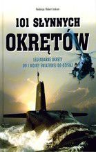 101 SŁYNNYCH OKRĘTÓW LEGENDARNE OKRĘTY WOJENNE OD I WOJNY ŚWIATOWEJ DO DZISIAJ TW