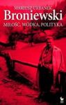 BRONIEWSKI MIŁOŚĆ WÓDKA POLITYKA TW