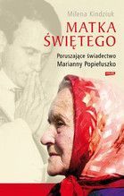 MATKA ŚWIĘTEGO PORUSZAJĄCE ŚWIADECTWO MARIANNY POPIEŁUSZKO
