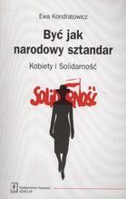 BYĆ JAK NARODOWY SZTANDAR KOBIETY I SOLIDARNOŚĆ