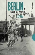 BERLIN SZALONE LATA DWUDZIESTE NOCNE ŻYCIE I SZTUKA TW