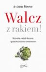 WALCZ Z RAKIEM NATURALNE METODY LECZENIA I PRZECIWDZIAŁANIA NOWOTWOROM
