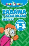 ZABAWA Z ZAGADKAMI DLA KLAS 1-3 ZESZYT 1