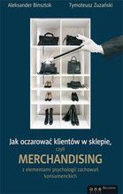 JAK OCZAROWAĆ KLIENTÓW W SKLEPIE CZYLI MERCHANDISING
