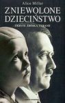 ZNIEWOLONE DZIECIŃSTWO UKRYTE ŹRÓDŁA TYRANII