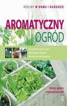 AROMATYCZNY OGRÓD ROŚLINY W DOMU I OGRODZIE