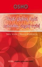 WEJDŹ GŁĘBIEJ BĄDŹ NATURALNY SIĘGNIJ WYŻEJ