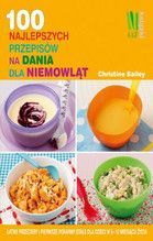 100 NAJLEPSZYCH PRZEPISÓW NA DANIA DLA NIEMOWLĄT