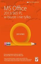 MS OFFICE 2013/365 PL W BIURZE I NIE TYLKO
