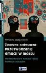 ŚWIADOME I NIEŚWIADOME PRZETWARZANIE EMOCJI W MÓZGU
