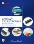 ZABAWY Z ELEKTRONIKĄ ILUSTROWANY PRZEWODNIK DLA WYNALAZCÓW I PASJONATÓW