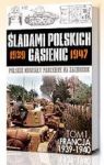FRANCJA 1939-1940 ŚLADAMI POLSKICH GĄSIENIC TOM 1