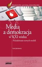 MEDIA A DEMOKRACJA W XXI WIEKU POSZUKIWANIE NOWYCH MODELI