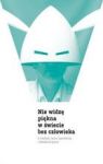 NIE WIDZĘ PIĘKNA W ŚWIECIE BEZ CZŁOWIEKA