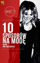 10 SPOSOBÓW NA MODĘ WEDŁUG MAI SABLEWSKIEJ TW
