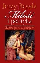 MIŁOŚĆ I POLITYKA SŁYNNE PARY W DZIEJACH