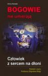 BOGOWIE NIE UMIERAJĄ CZŁOWIEK Z SERCEM NA DŁONI POWIEŚĆ O ŻYCIU PROFESORA ZBIGNIEWA RELIGI