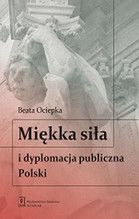 MIĘKKA SIŁA I DYPLOMACJA PUBLICZNA POLSKI