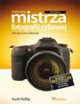 SEKRETY MISTRZA FOTOGRAFII CYFROWEJ 200 UJĘĆ SCOTTA KELBY''EGO WYD 2014