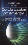 CO CIĘ CZEKA PO ŚMIERCI? NAUKOWE DOWODY NA ISTNIENIE ŻYCIA PO ŻYCIU