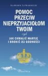 POMOC PRZECIW NIEPRZYJACIOŁOM TWOIM CZYLI JAK CHWALIĆ MARYJĘ I BRONIĆ JEJ GODNOŚCI