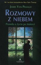 ROZMOWY Z NIEBEM PRAWDA O ŻYCIU PO ŚMIERCI