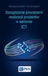 ZARZĄDZANIE PROCESAMI REALIZACJI PROJEKTÓW W SEKTORZE ICT
