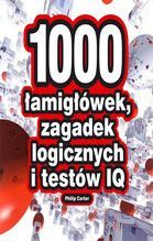 1000 ŁAMIGŁÓWEK ZAGADEK LOGICZNYCH I TESTÓW IQ