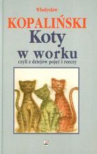 KOTY W WORKU CZYLI Z DZIEJÓW POJĘĆ I RZECZY TW