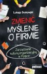 ZMIENIĆ MYŚLENIE O FIRMIE ZARZĄDZANIE KULTURĄ ORGANIZACYJNĄ W POLSCE
