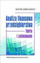 ANALIZA FINANSOWA PRZEDSIĘBIORSTWA TEORIA I ZASTOSOWANIE