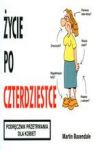 ŻYCIE PO CZTERDZIESTCE PODRĘCZNIK PRZETRWANIA DLA KOBIET WYD.2010