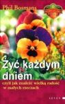 ŻYĆ KAŻDYM DNIEM CZYLI JAK ZNALEŹĆ WIELKĄ RADOŚC W MAŁYCH RZECZACH TW