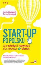 START UP PO POLSKU JAK ZAŁOŻYĆ I ROZWINĄĆ DOCHODOWY E BIZNES