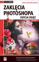 ZAKLĘCIA PHOTOSHOPA EDYCJA ZDJĘĆ WYD. 2013 TW