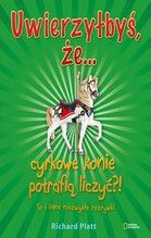 UWIERZYŁBYŚ ŻE CYRKOWE KONIE POTRAFIĄ LICZYĆ TO I INNE NIEZWYKŁE ROZRYWKI