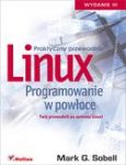 LINUX PROGRAMOWANIE W POWŁOCE PRAKTYCZNY PRZEWODNIK WYD. 2013 TW