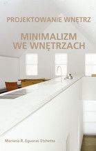 MINIMALIZM WE WNĘTRZACH - PROJEKTOWANIE WNĘTRZ