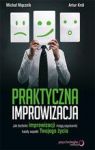 PRAKTYCZNA IMPROWIZACJA JAK TECHNIKI IMPROWIZACJI MOGĄ USPRAWNIĆ KAŻDY ASPEKT TWOJEGO ŻYCIA