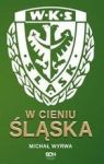 W CIENIU ŚLĄSKA