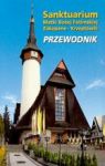SANKTUARIUM MATKI BOŻEJ FATIMSKIEJ ZAKOPANE-KRZEPTÓWKI PRZEWODNIK