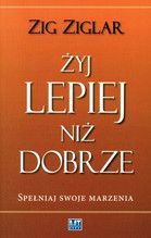 ŻYJ LEPIEJ NIŻ DOBRZE SPEŁNIAJ SWOJE MARZENIA BR