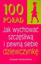 100 PORAD JAK WYCHOWAĆ SZCZĘŚLIWĄ I PEWNĄ SIEBIE DZIEWCZYNKĘ