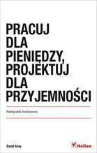 PRACUJ DLA PIENIĘDZY PROJEKTUJ DLA PRZYJEMNOŚCI PODRĘCZNIK FREELANCERA